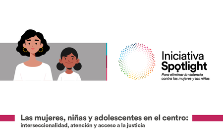 Las mujeres, niñas y adolescentes en el centro: interseccionalidad, atención y acceso a la justicia